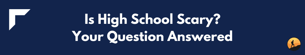 Is High School Scary? Your Question Answered