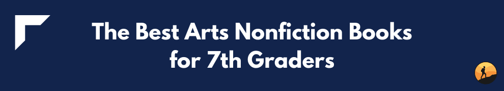 The Best Arts Nonfiction Books for 7th Graders