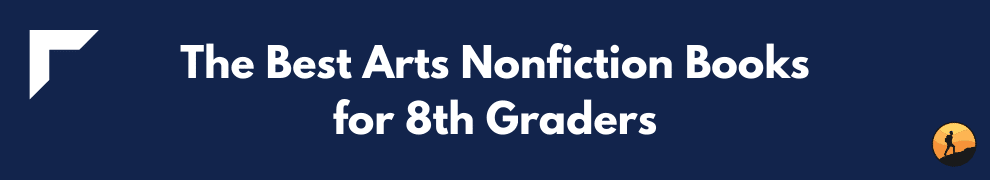 The Best Arts Nonfiction Books for 8th Graders