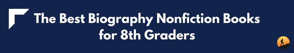 The Best Biography Nonfiction Books for 8th Graders