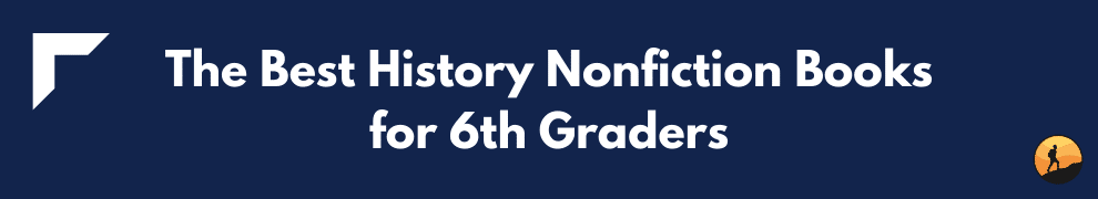 The Best History Nonfiction Books for 6th Graders