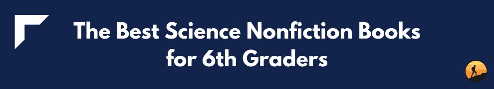 The Best Science Nonfiction Books for 6th Graders