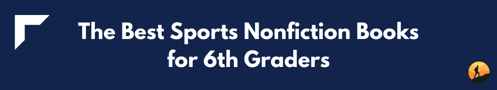 The Best Sports Nonfiction Books for 6th Graders