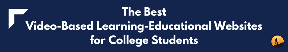 The Best Video-Based Learning-Educational Websites for College Students