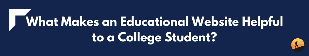 What Makes an Educational Website Helpful to a College Student?
