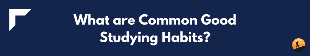What are Common Good Studying Habits? 