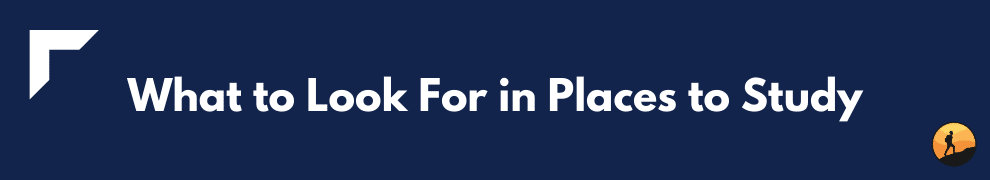 What to Look For in Places to Study
