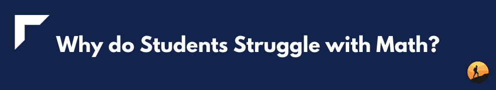 Why do Students Struggle with Math?