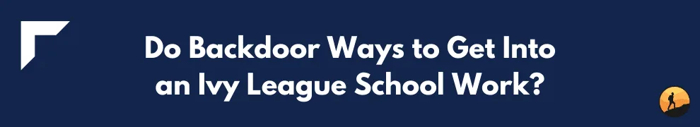 Do Backdoor Ways to Get Into an Ivy League School Work?