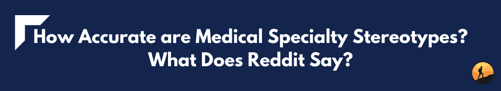 How Accurate are Medical Specialty Stereotypes? What Does Reddit Say?