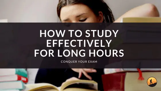 How to Study Effectively for Long Hours?