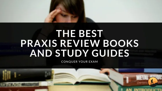 The Best PRAXIS Review Books and Study Guides of 2024
