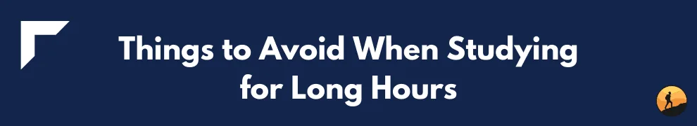 Things to Avoid When Studying for Long Hours