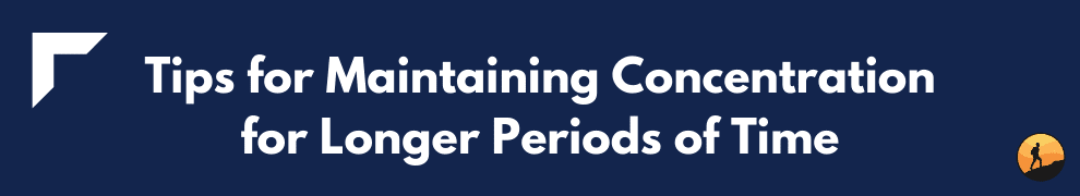 Tips for Maintaining Concentration for Longer Periods of Time