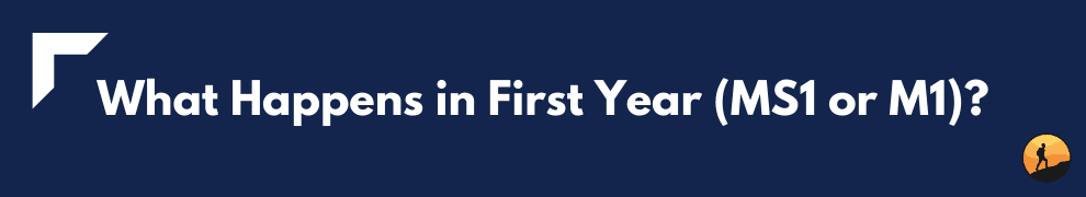 What Happens in First Year (MS1 or M1)?