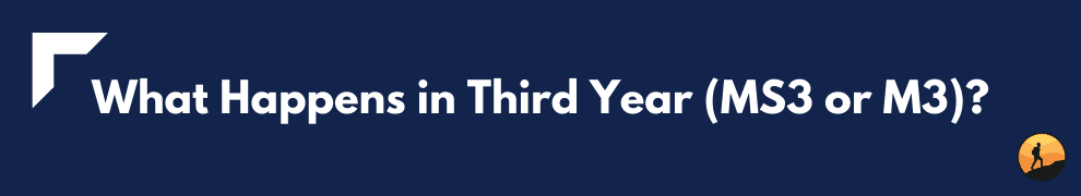 What Happens in Third Year (MS3 or M3)?