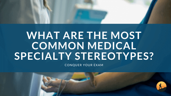 What are the Most Common Medical Specialty Stereotypes?