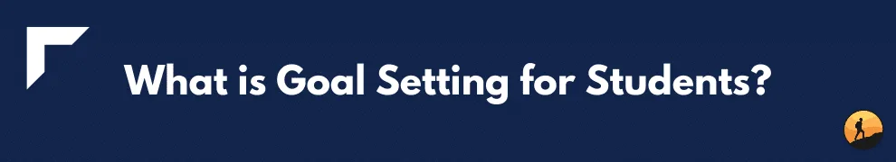 What is Goal Setting for Students?