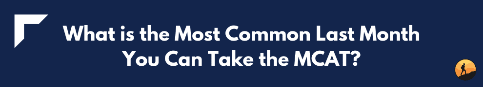 What is the Most Common Last Month You Can Take the MCAT?