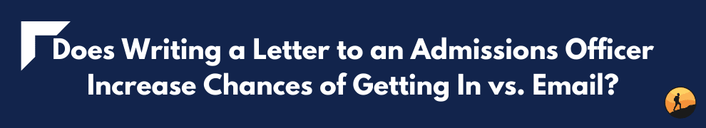 Does Writing a Letter to an Admissions Officer Increase Chances of Getting In vs. Email?
