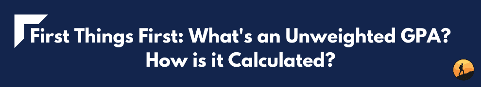 First Things First: What's an Unweighted GPA? How is it Calculated?