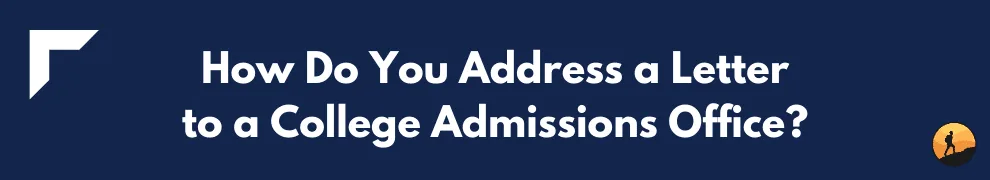 How Do You Address a Letter to a College Admissions Office?