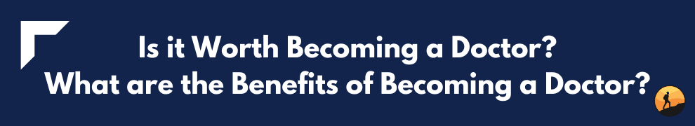 Is it Worth Becoming a Doctor? What are the Benefits of Becoming a Doctor?