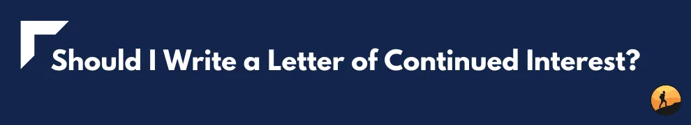 Should I Write a Letter of Continued Interest?