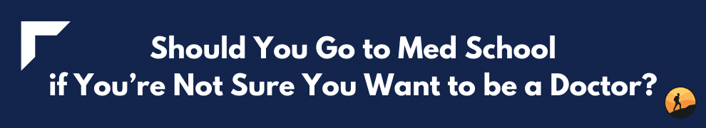Should You Go to Med School if You’re Not Sure You Want to be a Doctor?