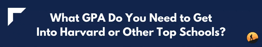 What GPA Do You Need to Get Into Harvard or Other Top Schools?
