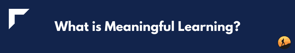 What is Meaningful Learning?