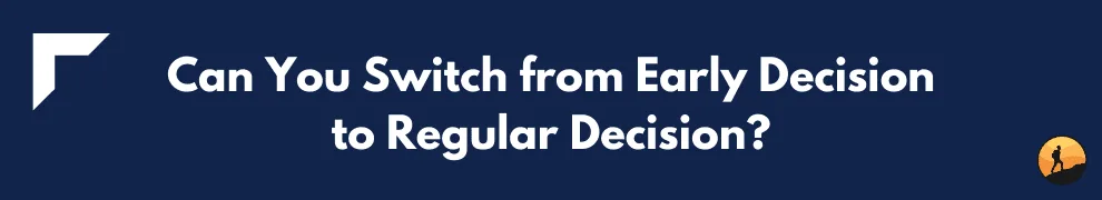 Can You Switch from Early Decision to Regular Decision?