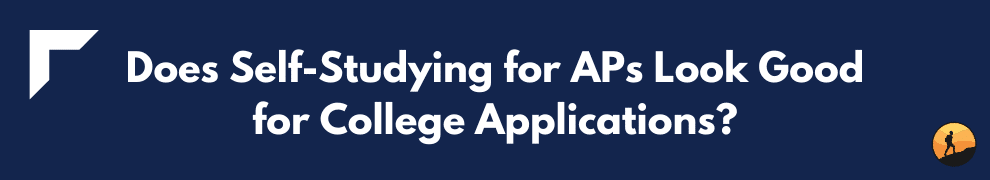 Does Self-Studying for APs Look Good for College Applications?