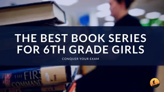 The Best Book Series for 6th Grade Girls of 2024