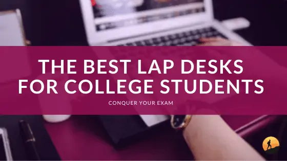 The Best Lap Desks for College Students of 2024