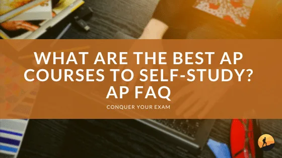 What are the Best AP Courses to Self-Study? The Easiest and Hardest