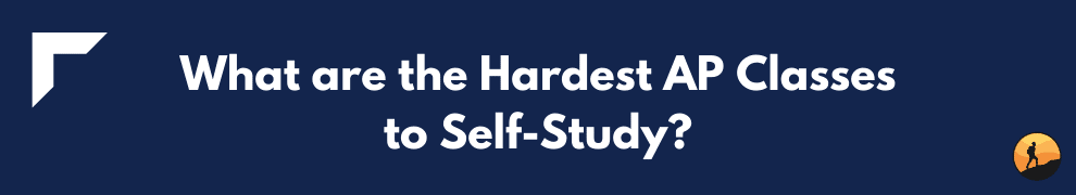What are the Hardest AP Classes to Self-Study?