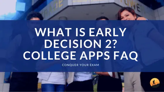 What is Early Decision 2? College Applications FAQ
