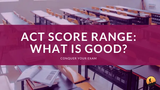 ACT Score Range: What is Good?