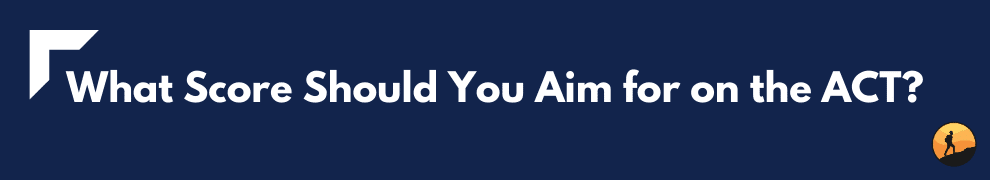 What Score Should You Aim for on the ACT?
