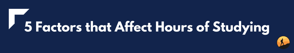 5 Factors that Affect Hours of Studying