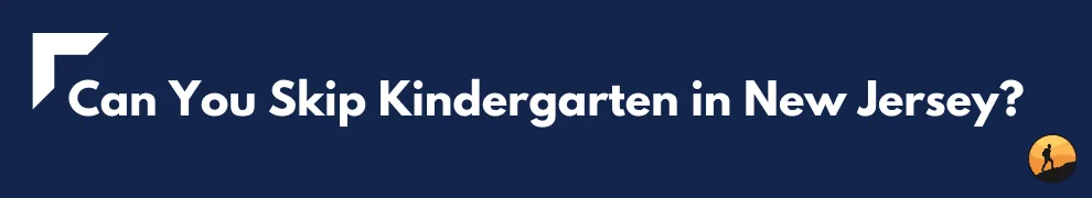 Can You Skip Kindergarten in New Jersey? 