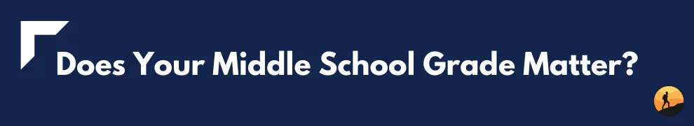 Does Your Middle School Grade Matter?