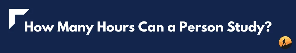 How Many Hours Can a Person Study?