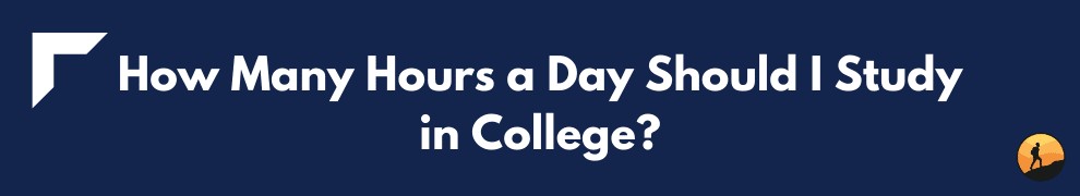 How Many Hours a Day Should I Study in College?