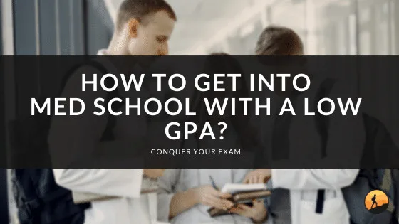 How to Get Into Med School with a Low GPA?