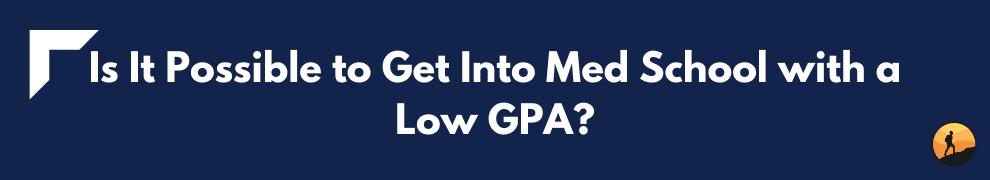 Is It Possible to Get Into Med School with a Low GPA?