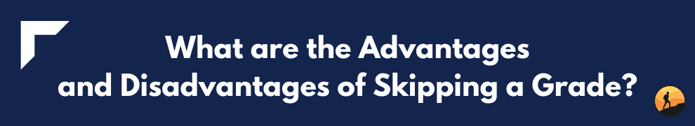 What are the Advantages and Disadvantages of Skipping a Grade?