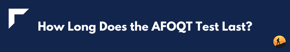 How Long Does the AFOQT Test Last?