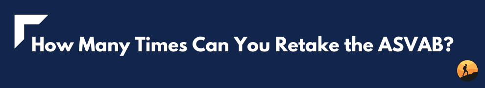 How Many Times Can You Retake the ASVAB?
